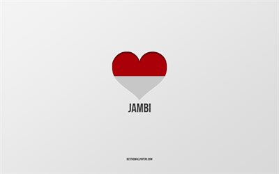 I Love Jambi, Indonesian cities, Day of Jambi, gray background, Jambi, Indonesia, Indonesian flag heart, favorite cities, Love Jambi