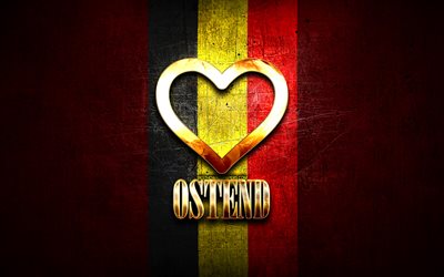 I Love Ostend, belgian cities, golden inscription, Day of Ostend, Belgium, golden heart, Ostend with flag, Ostend, Cities of Belgium, favorite cities, Love Ostend