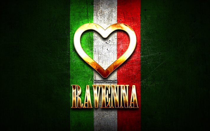 J&#39;Aime Ravenne, les villes italiennes, inscription d&#39;or, Italie, cœur d&#39;or, drapeau italien, Ravenne, villes pr&#233;f&#233;r&#233;es, l&#39;Amour de Ravenne