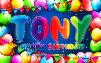 Joyeux anniversaire Tony, 4k, cadre ballon color&#233;, nom de Tony, fond bleu, Tony Joyeux anniversaire, anniversaire de Tony, noms masculins am&#233;ricains populaires, concept d&#39;anniversaire, Tony