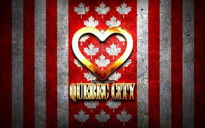 I Love Quebec City, cidades canadenses, inscri&#231;&#227;o dourada, Canad&#225;, cora&#231;&#227;o de ouro, Quebec City com bandeira, Quebec City, cidades favoritas, Love Quebec City