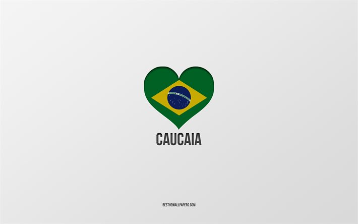Amo Caucaia, citt&#224; brasiliane, sfondo grigio, Caucaia, Brasile, cuore bandiera brasiliana, citt&#224; preferite, Amore Caucaia