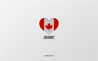 I Love Granby, Kanada şehirleri, gri arka plan, Granby, Kanada, Kanada bayraklı kalp, favori şehirler, Love Granby