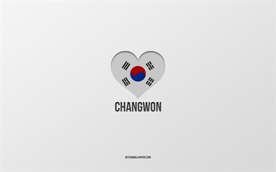 I Love Changwon, South Korean cities, gray background, Changwon, South Korea, South Korean flag heart, favorite cities, Love Changwon