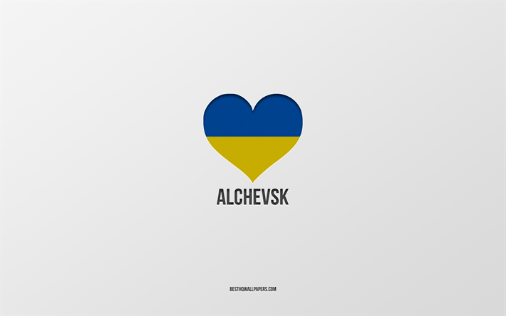 amo alchevsk, citt&#224; ucraine, giorno di alchevsk, sfondo grigio, alchevsk, ucraina, cuore della bandiera ucraina, citt&#224; preferite