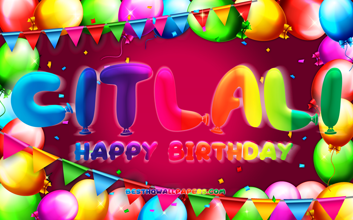 Happy Birthday Citlali, 4k, colorful balloon frame, Citlali name, purple background, Citlali Happy Birthday, Citlali Birthday, popular mexican female names, Birthday concept, Citlali