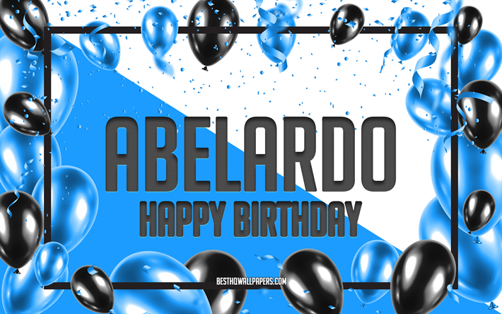 お誕生日おめでとうアベラルド, 誕生日用風船の背景, アベラール, 名前の壁紙, アベラルドお誕生日おめでとう, 青い風船の誕生日の背景, アベラールの誕生日