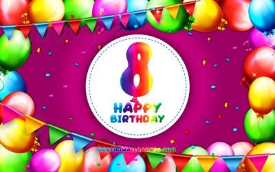 Happy 8th birthday, 4k, colorful balloon frame, Birthday Party, purple background, Happy 8 Years Birthday, creative, 8th Birthday, Birthday concept, 8th Birthday Party
