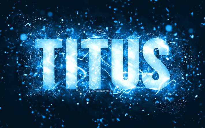Happy Birthday Titus, 4k, blue neon lights, Titus name, creative, Titus Happy Birthday, Titus Birthday, popular american male names, picture with Titus name, Titus