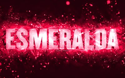 Feliz Anivers&#225;rio Esmeralda, 4k, luzes de n&#233;on rosa, nome Esmeralda, criativo, Esmeralda Feliz Anivers&#225;rio, Esmeralda Anivers&#225;rio, nomes femininos populares americanos, foto com o nome Esmeralda, Esmeralda