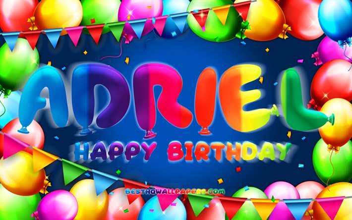 Happy Birthday Adriel, 4k, renkli balon &#231;er&#231;eve, Adriel adı, mavi arka plan, Adriel Happy Birthday, Adriel Doğum G&#252;n&#252;, pop&#252;ler amerikan erkek isimleri, Doğum g&#252;n&#252; konsepti, Adriel