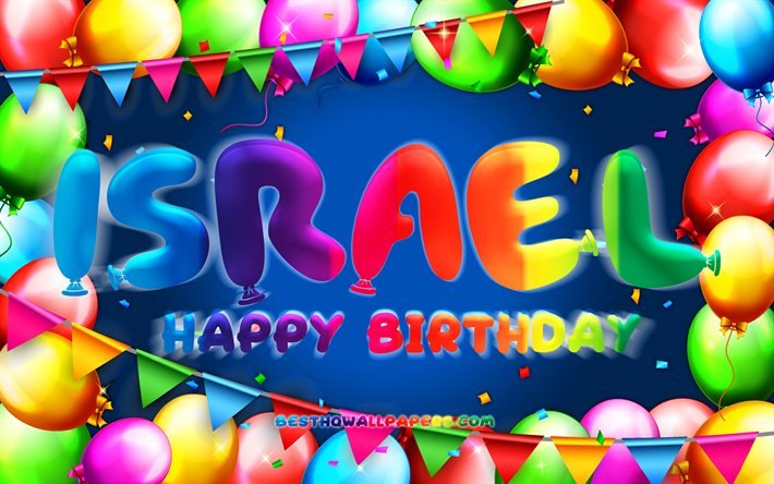 Happy Birthday Israel, 4k, colorful balloon frame, Israel name, blue background, Israel Happy Birthday, Israel Birthday, popular american male names, Birthday concept, Israel