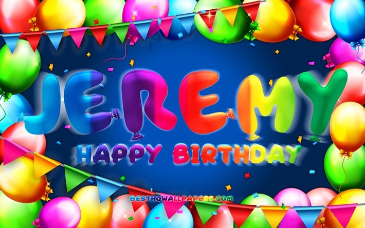 お誕生日おめでとうジェレミー, 4k, カラフルなバルーンフレーム, ジェレミーの名前, 青い背景, ジェレミーハッピーバースデー, ジェレミー誕生日, 人気のアメリカ人男性の名前, 誕生日のコンセプト, ジェレミー
