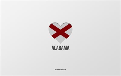 J&#39;aime l&#39;Alabama, les villes am&#233;ricaines, fond gris, l&#39;&#233;tat de l&#39;Alabama, les &#201;tats-Unis, le coeur du drapeau de l&#39;Alabama, les villes pr&#233;f&#233;r&#233;es, l&#39;amour de l&#39;Alabama