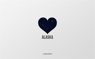 Rakastan Alaskaa, amerikkalaiset kaupungit, harmaa tausta, Alaskan osavaltio, USA, Alaskan lipun syd&#228;n, suosikkikaupungit, Rakkaus Alaska