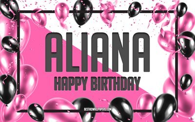Happy Birthday Aliana, Birthday Balloons Background, Aliana, wallpapers with names, Aliana Happy Birthday, Pink Balloons Birthday Background, greeting card, Aliana Birthday