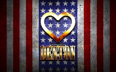 Eu amo Denton, cidades americanas, inscri&#231;&#227;o dourada, EUA, cora&#231;&#227;o de ouro, bandeira americana, Denton, cidades favoritas, Amor Denton