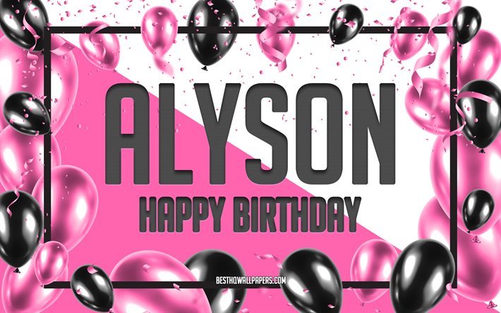 Buon compleanno Alyson, Sfondo di palloncini di compleanno, Alyson, sfondi con nomi, Sfondo di compleanno di palloncini rosa, biglietto di auguri, Compleanno di Alyson