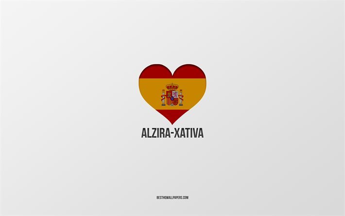 أنا أحب Alzira-Xativa, المدن الاسبانية, خلفية رمادية, قلب العلم الاسباني, الزيرة زاتيفا, إسبانيا, المدن المفضلة, أحب Alzira-Xativa