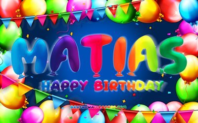 Joyeux anniversaire Matias, 4k, cadre ballon color&#233;, nom Matias, fond bleu, Matias Joyeux anniversaire, Matias Anniversaire, noms masculins am&#233;ricains populaires, concept d’anniversaire, Matias