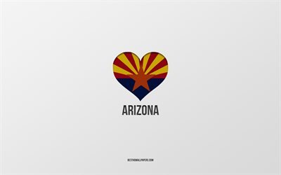 أنا أحب أريزونا, المدن الأمريكية, خلفية رمادية, Arizona State, الولايات المتحدة الأمريكية, أريزونا علم القلب, المدن المفضلة, الحب أريزونا