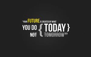 a black background with a quote that says,'your future is in what you do today not tomorrow motivational wallpaper