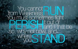 a quote that says you cannot run from weakness motivational wallpaper