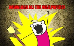 All The Wallpapers Meme funny meme wallpaper