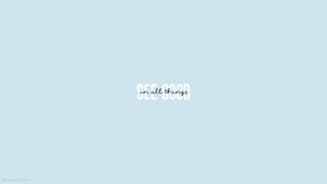 Believe In the Good of Every Moment blue aesthetic wallpaper