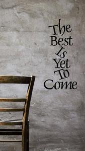 Best Is Yet To Come Motivational Mobile motivational mobile wallpaper
