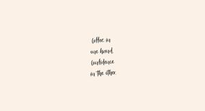 Coffee As A Motivational Aesthetic Desktop
