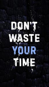 Don’t Waste Time Motivational Mobile motivational mobile wallpaper