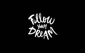 Follow Your Dreams 4k Ultra HD Motivational 4k ultra hd motivational wallpaper