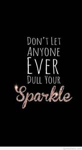 Follow your dreams and never let them dull, just like these sparkles!