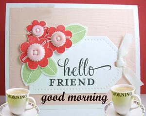 Good Morning Hello Friend Picture good morning wallpaper
