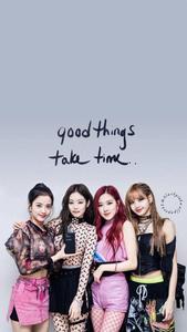"Good Things Take Time" —Blackpink blackpink wallpaper