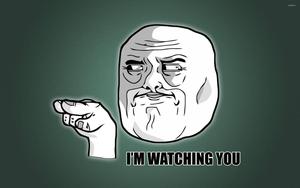 I'm watching you! meme wallpaper