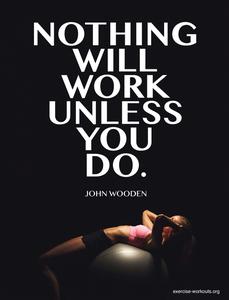 nothing will work unless you do john wooden motivational wallpaper