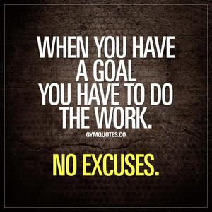 when you have a goal you have to do the work no excuses motivational wallpaper