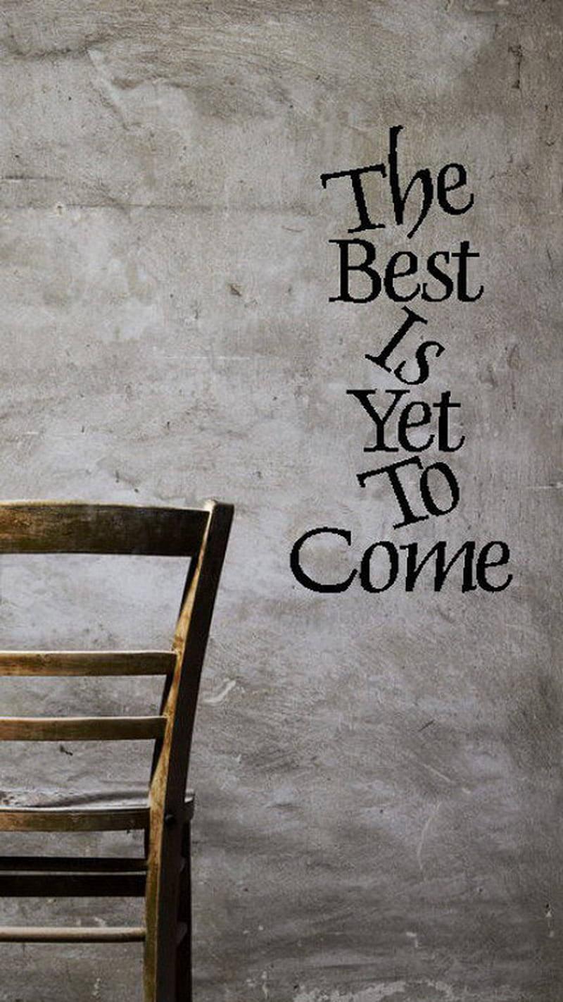 Best Is Yet To Come Motivational Mobile — 800x1422 wallpaper