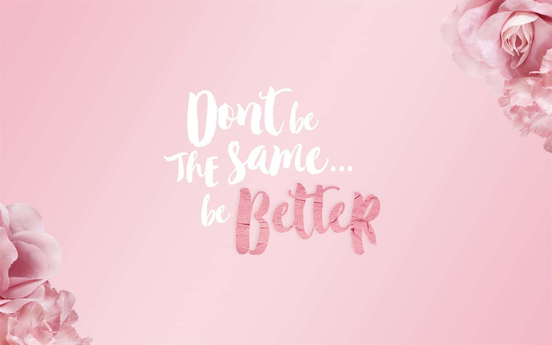 don't be the same is better pink floral background — 1920x1200 wallpaper