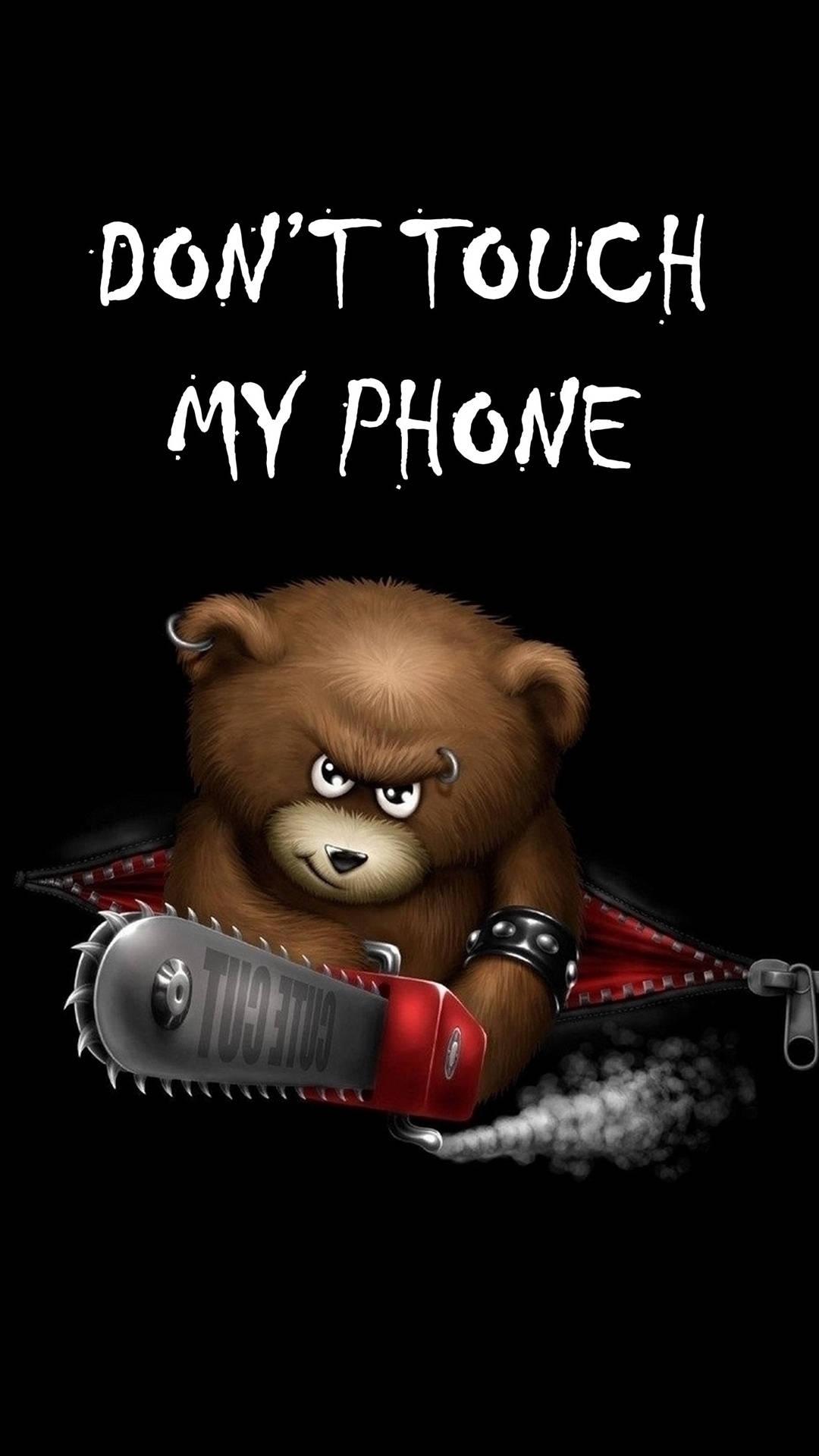 Don't Touch My Phone Bear Chainsaw — 1080x1920 wallpaper