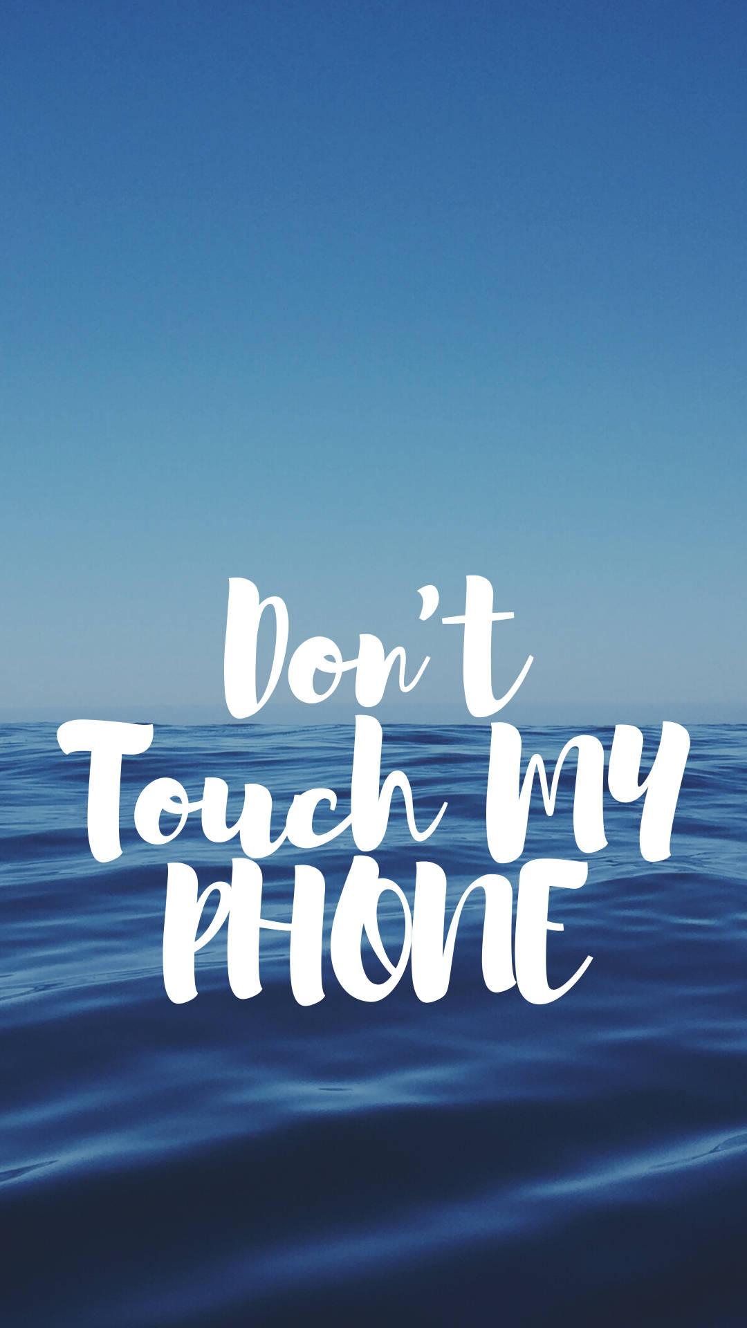 Don't Touch My Phone Blue Sea — 1080x1920 wallpaper