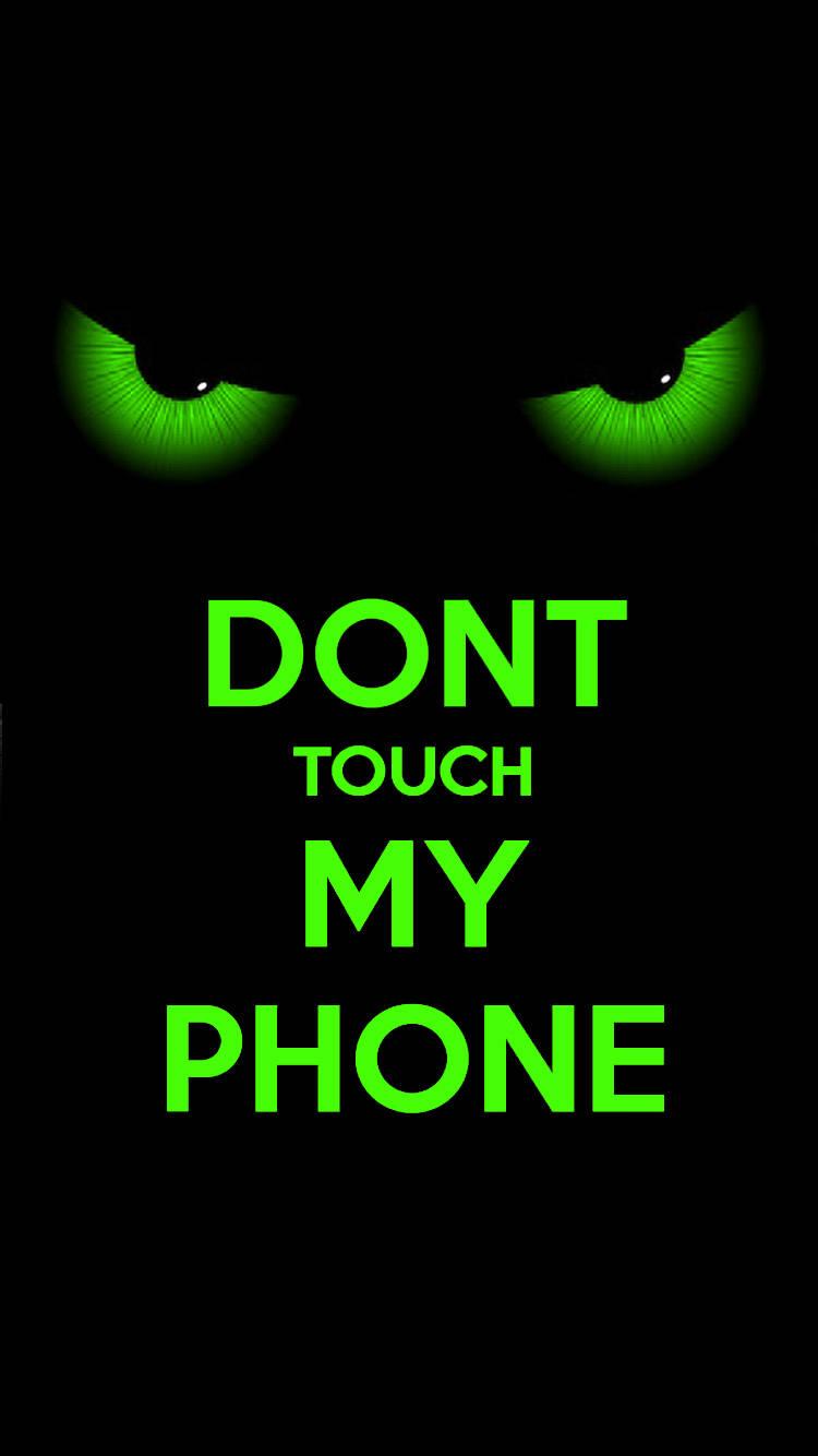 Don't Touch My Phone Green Eyes — 750x1334 wallpaper