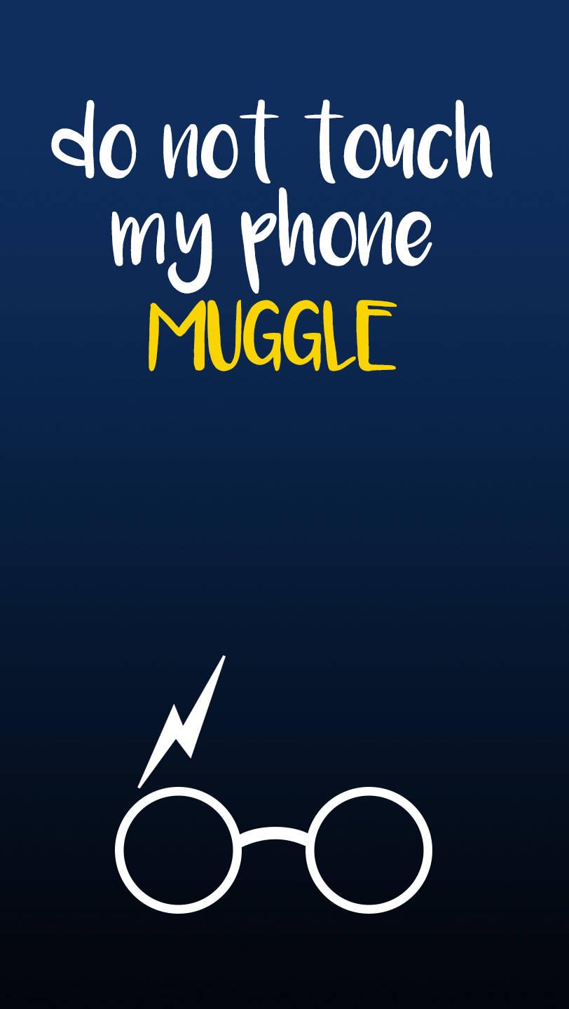 Don't Touch My Phone Muggle! — 812x1440 wallpaper