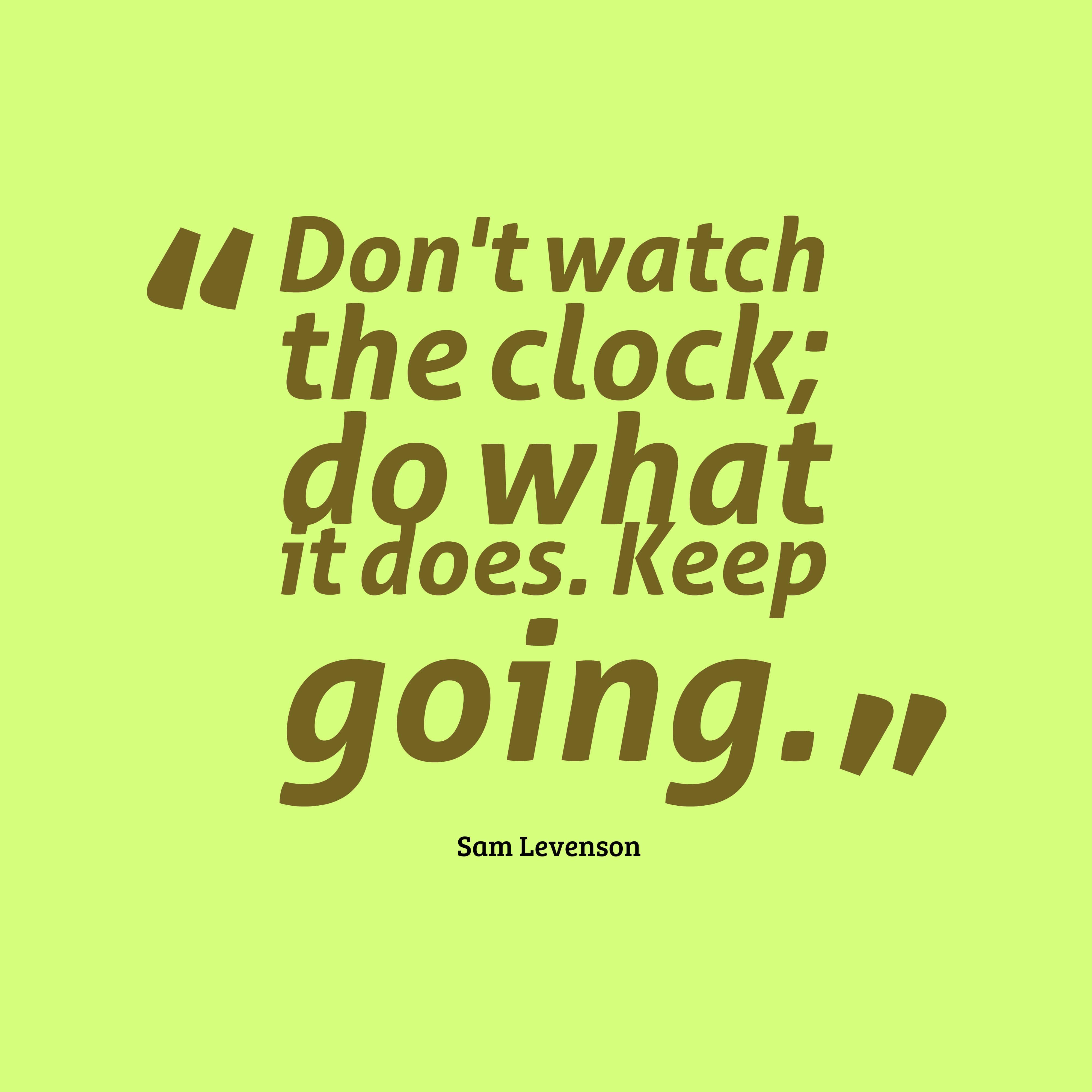 don't watch the clock do what you want, keep going — 4000x4000 wallpaper