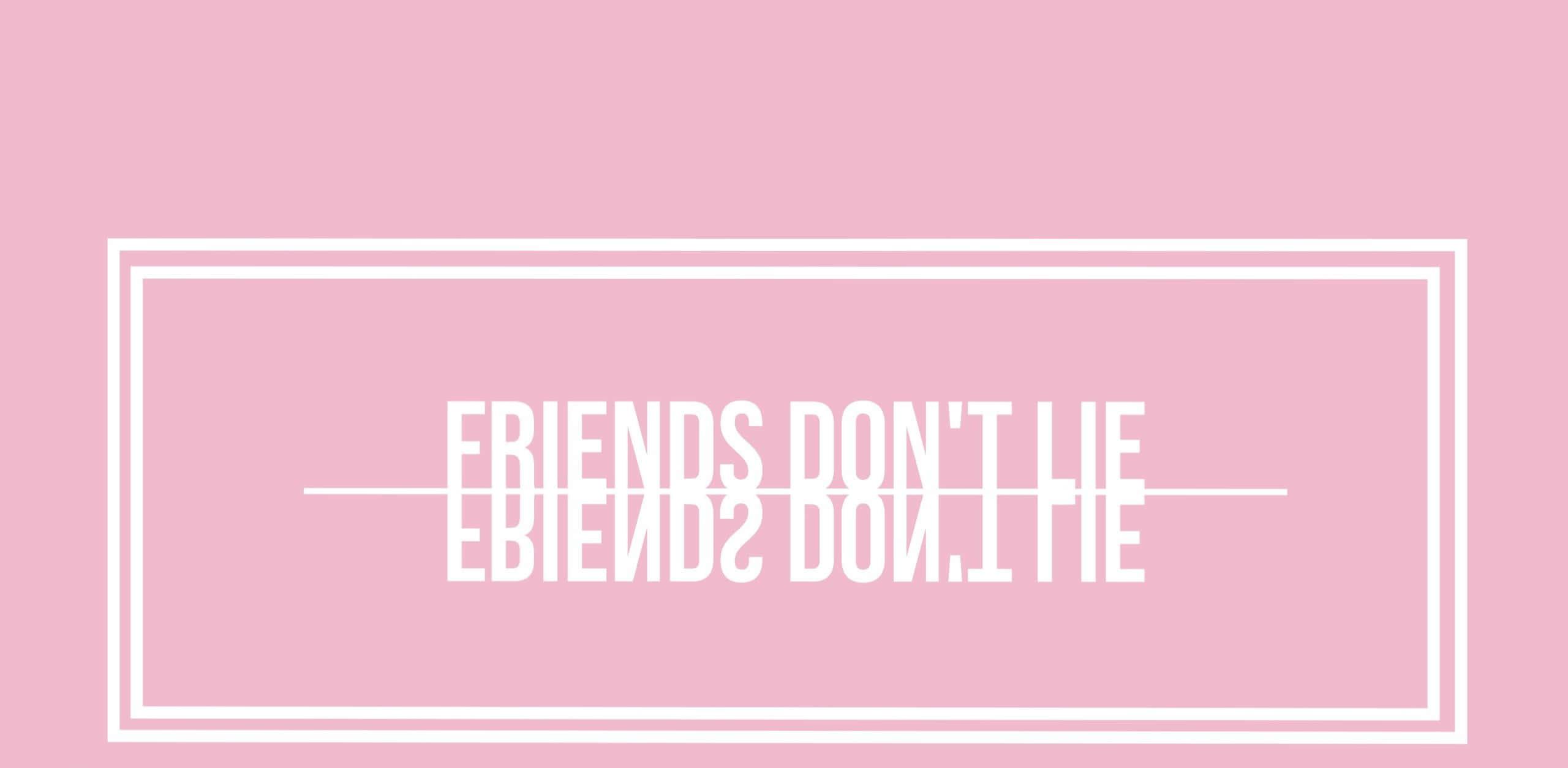 friends don't lie - pink wallpaper — 2560x1255 wallpaper