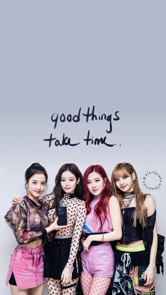 "Good Things Take Time" —Blackpink — 675x1200 wallpaper