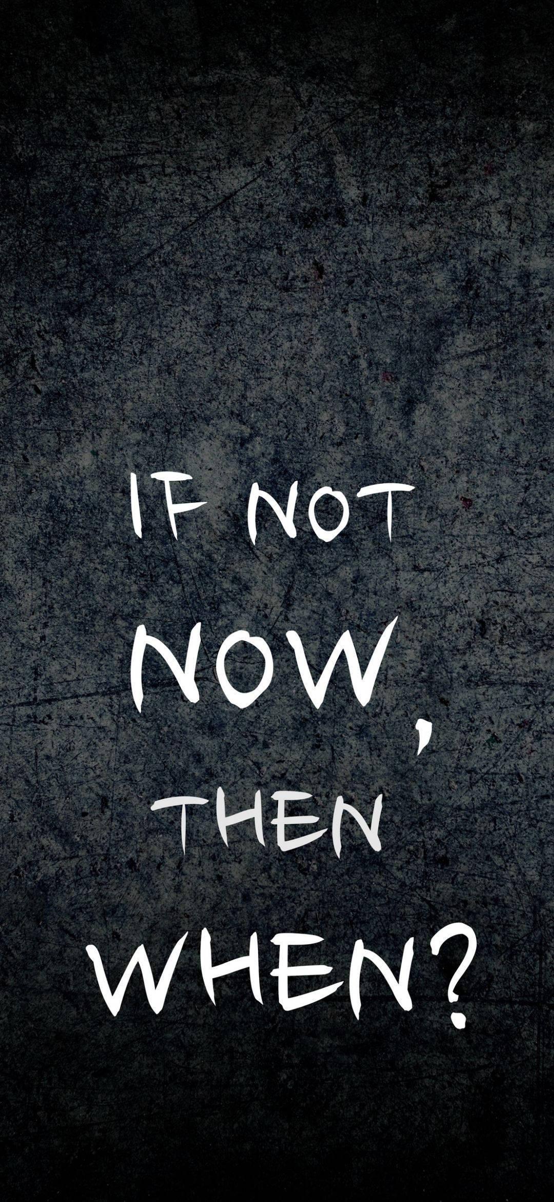 If Not Now When Motivational Quote iPhone — 1080x2340 wallpaper