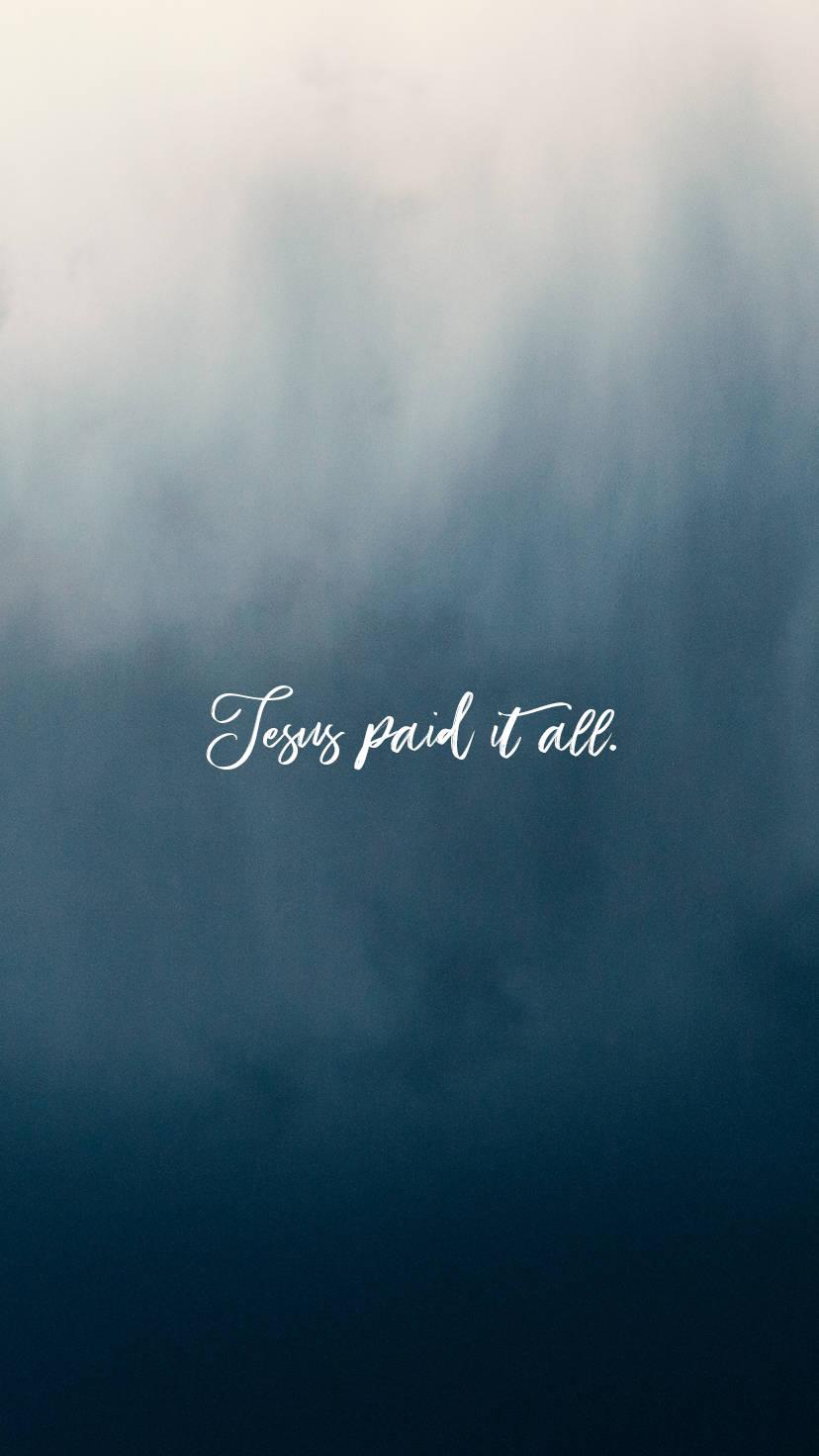 Jesus Paid It All Jesus Phone — 828x1472 wallpaper